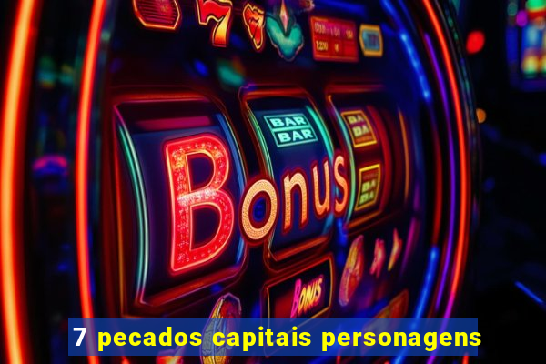 7 pecados capitais personagens